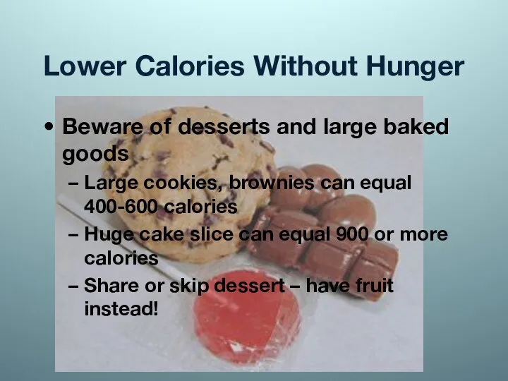 Lower Calories Without Hunger Beware of desserts and large baked