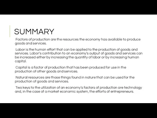 SUMMARY Factors of production are the resources the economy has