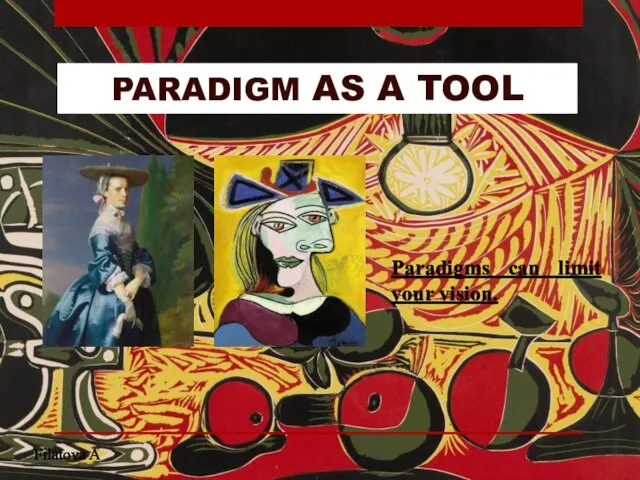 PARADIGM AS A TOOL Paradigms can limit your vision. Filatova A