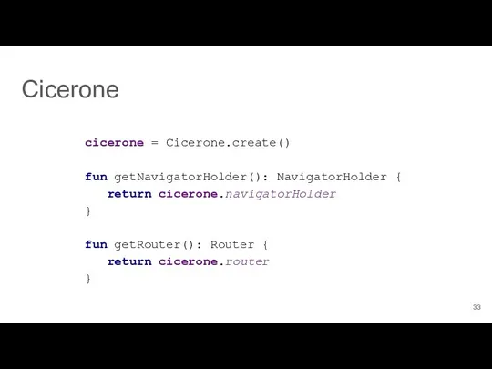 cicerone = Cicerone.create() fun getNavigatorHolder(): NavigatorHolder { return cicerone.navigatorHolder }