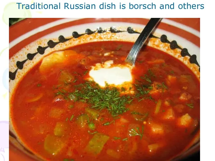 Traditional Russian dish is borsch and others
