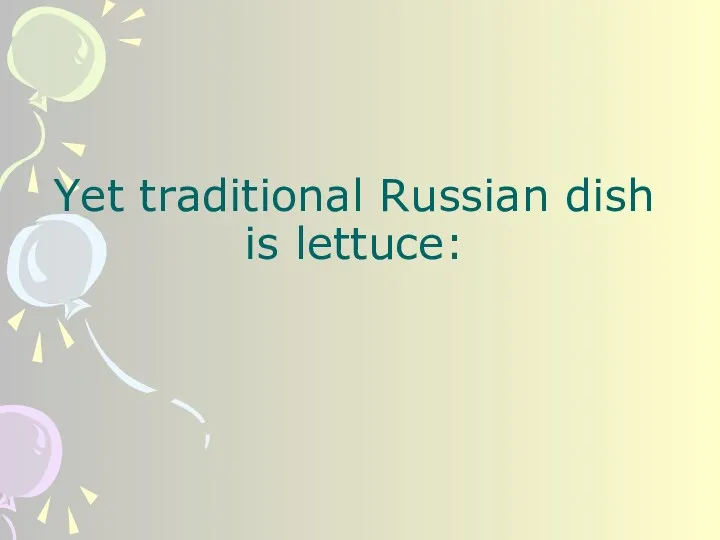 Yet traditional Russian dish is lettuce: