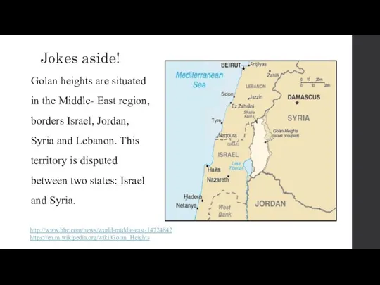Jokes aside! Golan heights are situated in the Middle- East region, borders Israel,