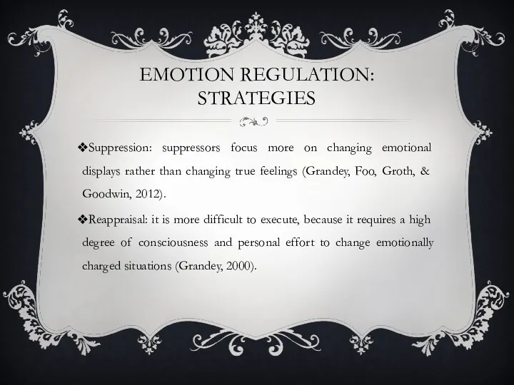 EMOTION REGULATION: STRATEGIES Suppression: suppressors focus more on changing emotional