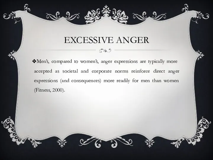 EXCESSIVE ANGER Men’s, compared to women’s, anger expressions are typically