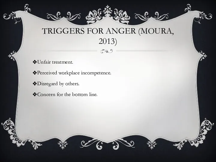 TRIGGERS FOR ANGER (MOURA, 2013) Unfair treatment. Perceived workplace incompetence.