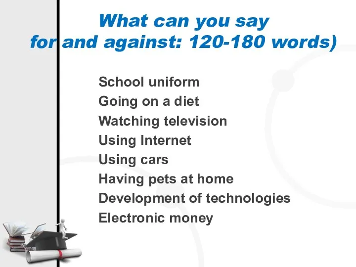 What can you say for and against: 120-180 words) School