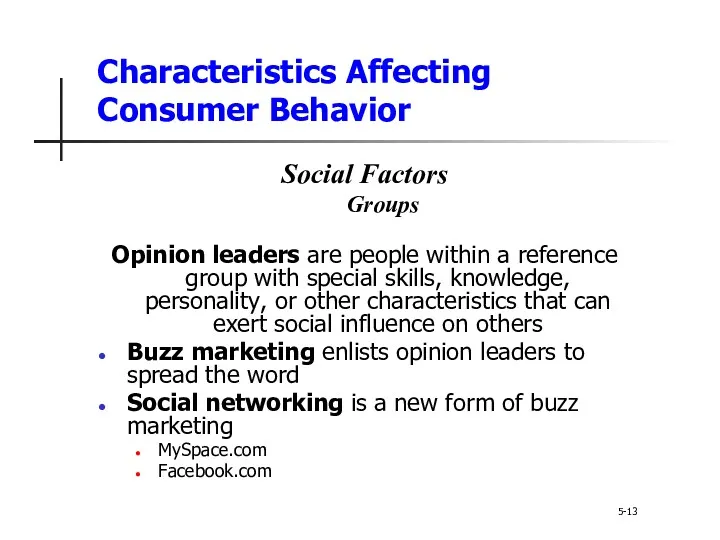 Characteristics Affecting Consumer Behavior 5-13 Social Factors Groups Opinion leaders are people within