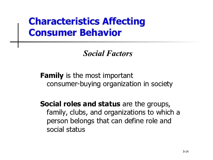 Characteristics Affecting Consumer Behavior 5-14 Social Factors Family is the most important consumer-buying