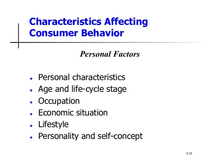 Characteristics Affecting Consumer Behavior 5-15 Personal Factors Personal characteristics Age and life-cycle stage