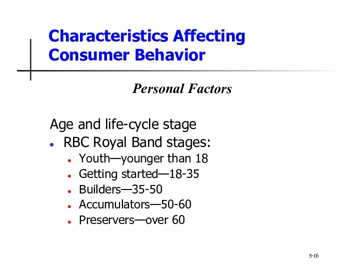 Characteristics Affecting Consumer Behavior 5-16 Personal Factors Age and life-cycle stage RBC Royal