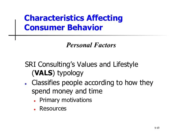 Characteristics Affecting Consumer Behavior 5-19 Personal Factors SRI Consulting’s Values and Lifestyle (VALS)