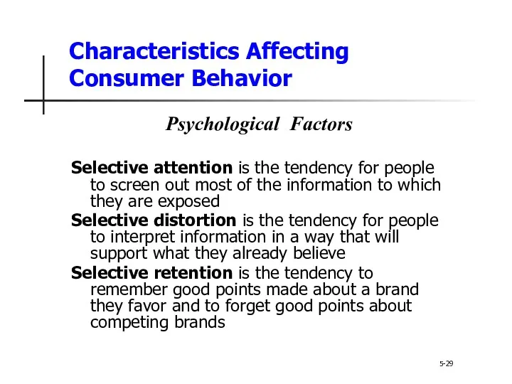 Characteristics Affecting Consumer Behavior 5-29 Psychological Factors Selective attention is the tendency for