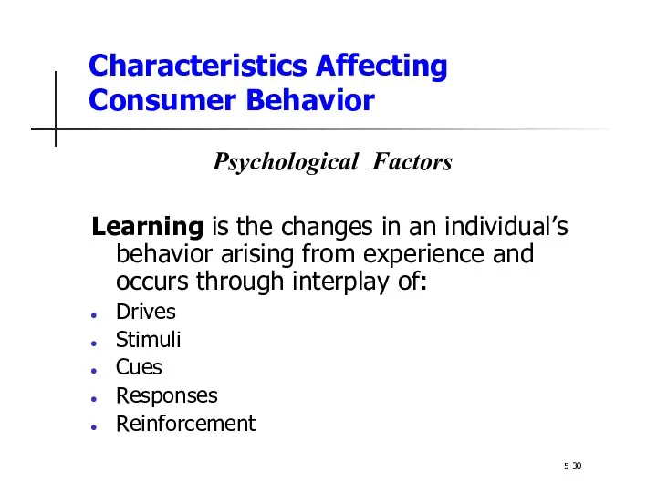Characteristics Affecting Consumer Behavior 5-30 Psychological Factors Learning is the changes in an