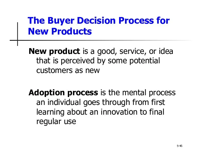 The Buyer Decision Process for New Products 5-46 New product is a good,