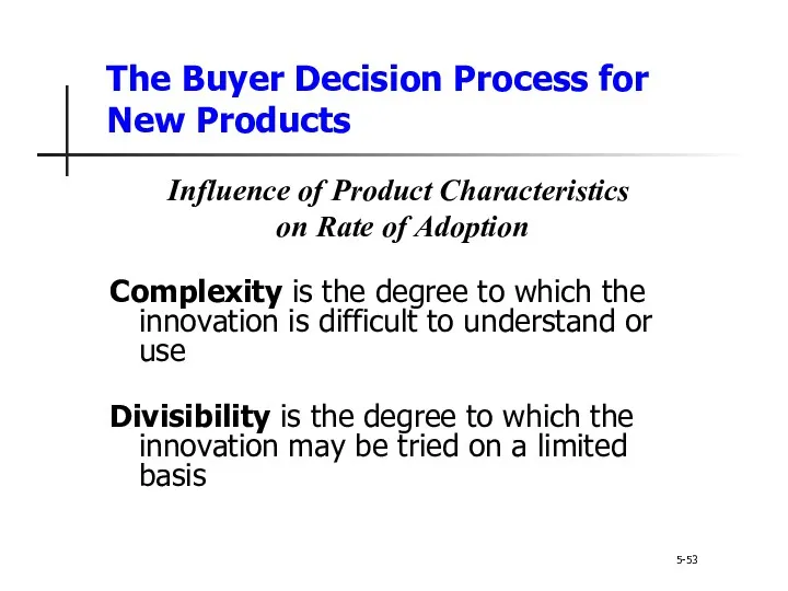 The Buyer Decision Process for New Products 5-53 Influence of Product Characteristics on