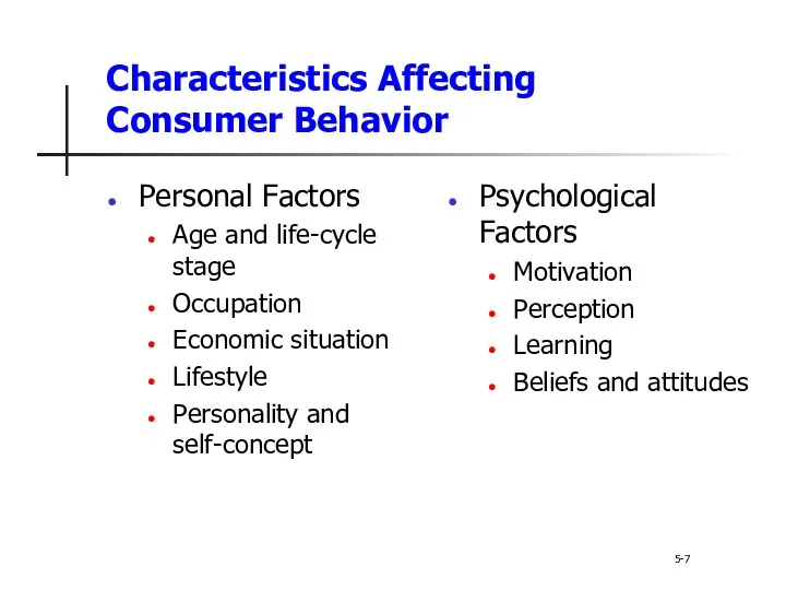Characteristics Affecting Consumer Behavior 5-7 Personal Factors Age and life-cycle stage Occupation Economic