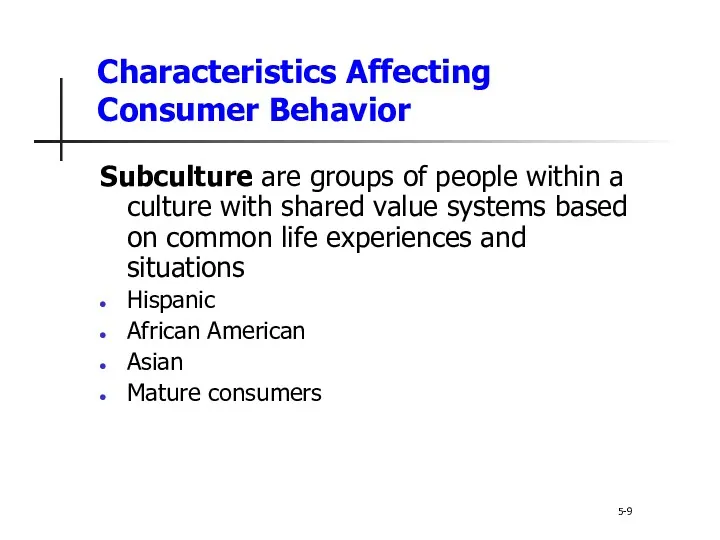 Characteristics Affecting Consumer Behavior Subculture are groups of people within a culture with