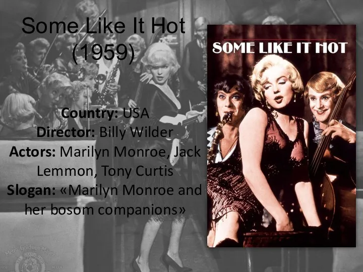 Some Like It Hot (1959) Country: USA Director: Billy Wilder Actors: Marilyn Monroe,