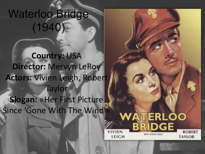Waterloo Bridge (1940) Country: USA Director: Mervyn LeRoy Actors: Vivien Leigh, Robert Taylor