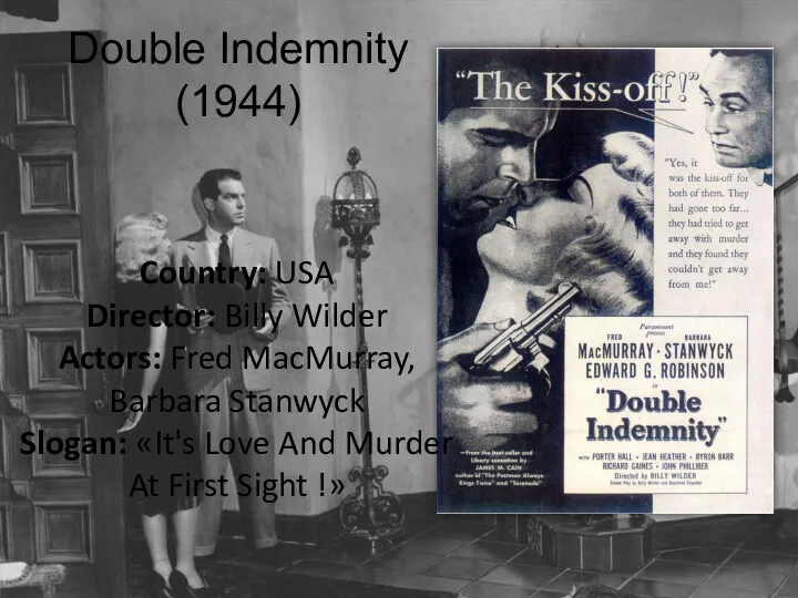 Double Indemnity (1944) Country: USA Director: Billy Wilder Actors: Fred MacMurray, Barbara Stanwyck