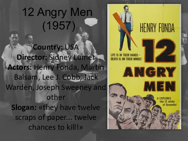 12 Angry Men (1957) Country: USA Director: Sidney Lumet Actors: Henry Fonda, Martin