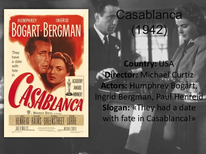 Casablanca (1942) Country: USA Director: Michael Curtiz Actors: Humphrey Bogart, Ingrid Bergman, Paul