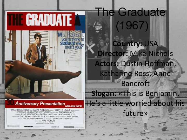 The Graduate (1967) Country: USA Director: Mike Nichols Actors: Dustin Hoffman, Katharine Ross,