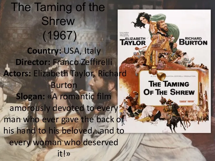 The Taming of the Shrew (1967) Country: USA, Italy Director: Franco Zeffirelli Actors: