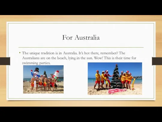 For Australia The unique tradition is in Australia. It’s hot