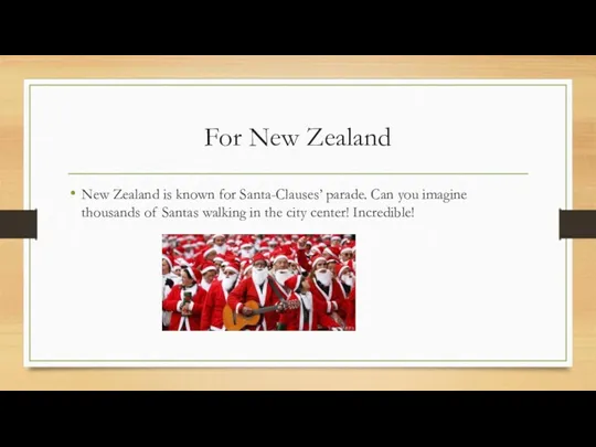 For New Zealand New Zealand is known for Santa-Clauses’ parade.