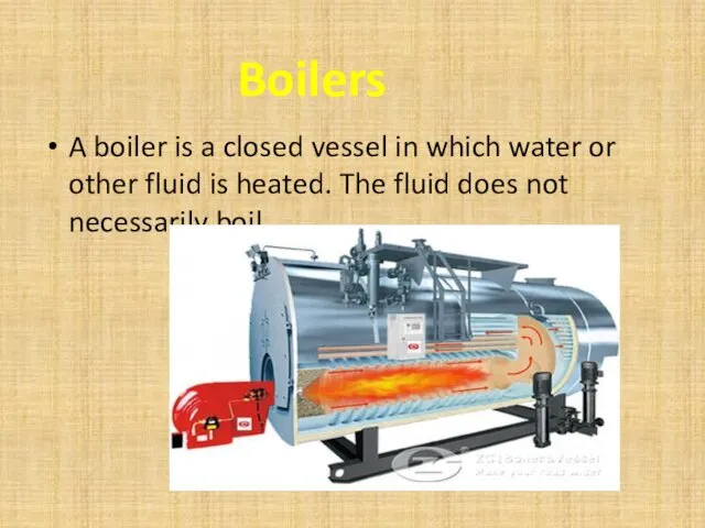 A boiler is a closed vessel in which water or