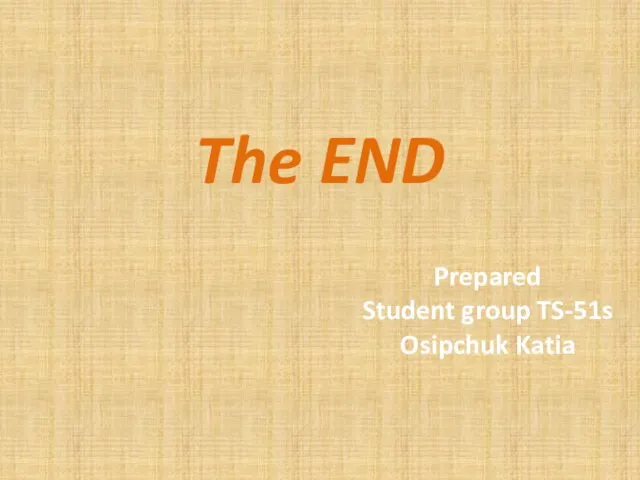 The END Prepared Student group TS-51s Osipchuk Katia