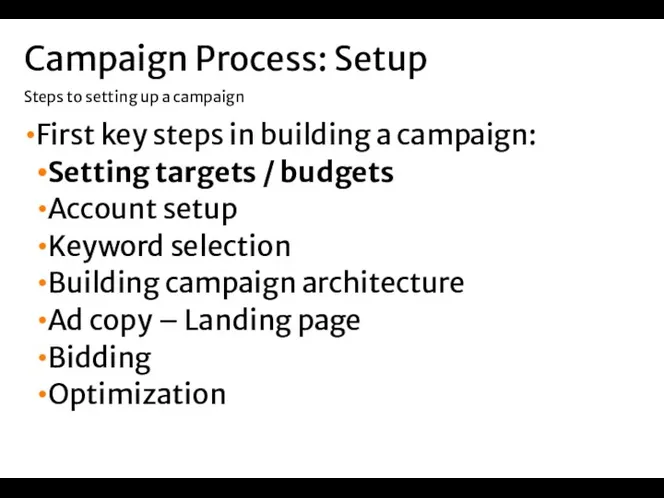 First key steps in building a campaign: Setting targets / budgets Account setup