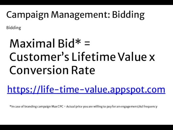 Campaign Management: Bidding Bidding Maximal Bid* = Customer’s Lifetime Value