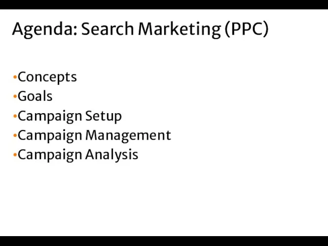 Concepts Goals Campaign Setup Campaign Management Campaign Analysis Agenda: Search Marketing (PPC)