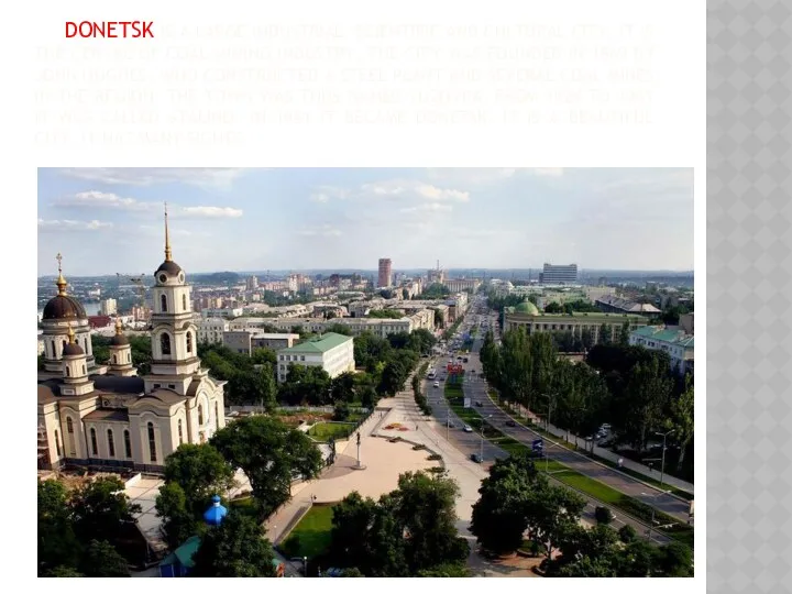 DONETSK IS A LARGE INDUSTRIAL, SCIENTIFIC AND CULTURAL CITY. IT