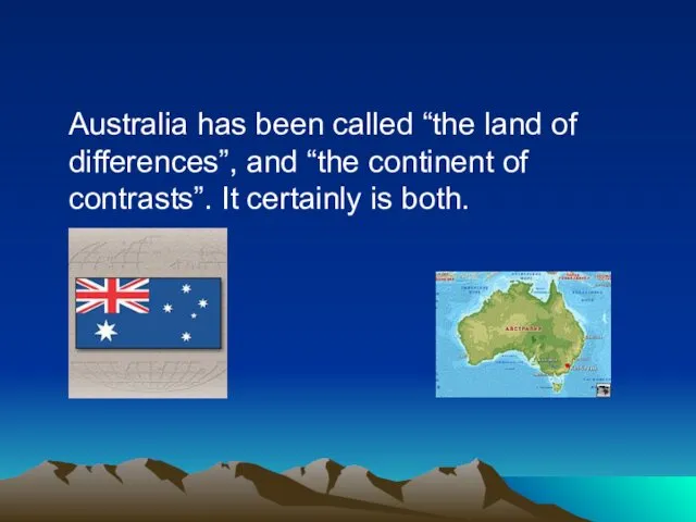 Australia has been called “the land of differences”, and “the continent of contrasts”.