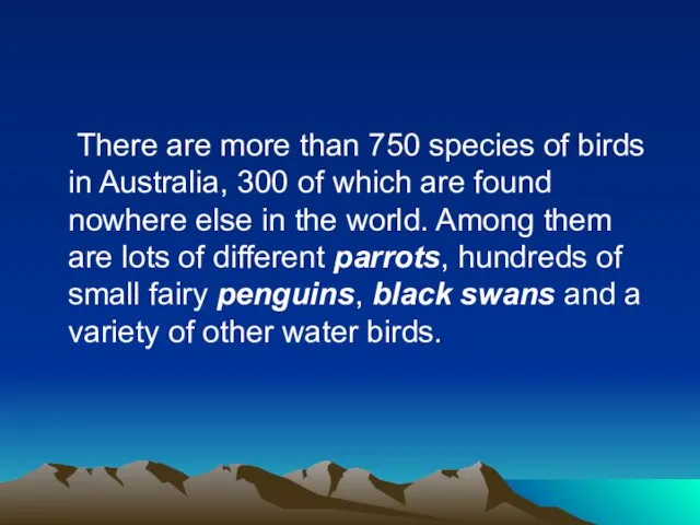 There are more than 750 species of birds in Australia,