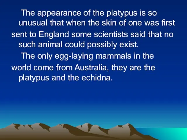 The appearance of the platypus is so unusual that when the skin of