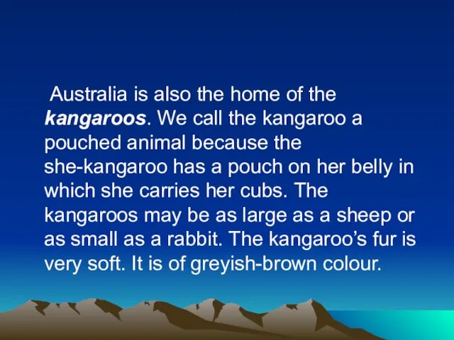 Australia is also the home of the kangaroos. We call the kangaroo a