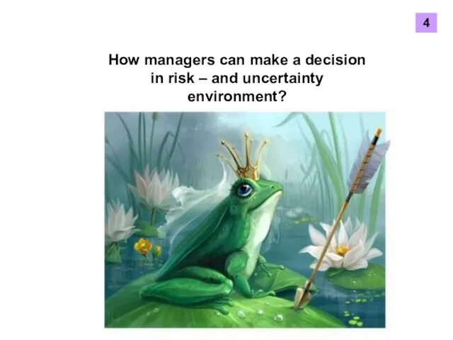 4 How managers can make a decision in risk – and uncertainty environment?