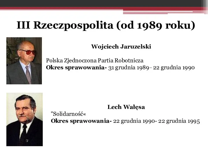 III Rzeczpospolita (od 1989 roku) Wojciech Jaruzelski Polska Zjednoczona Partia