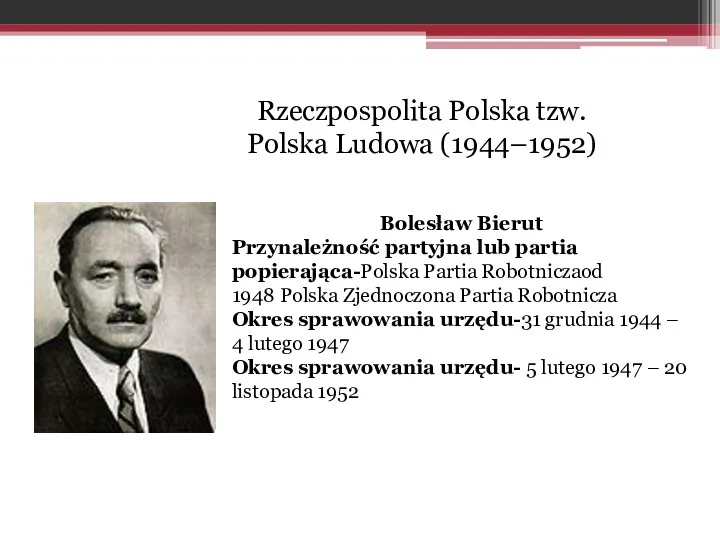 Rzeczpospolita Polska tzw. Polska Ludowa (1944–1952) Bolesław Bierut Przynależność partyjna