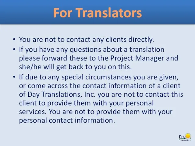 For Translators You are not to contact any clients directly.