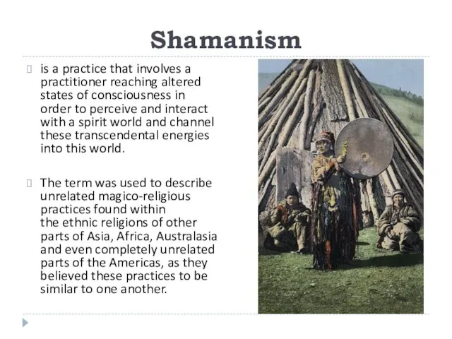 Shamanism is a practice that involves a practitioner reaching altered