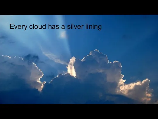 Every cloud has a silver lining