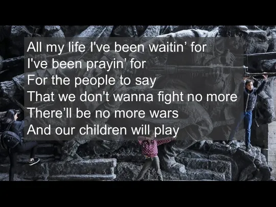 All my life I've been waitin’ for I've been prayin’