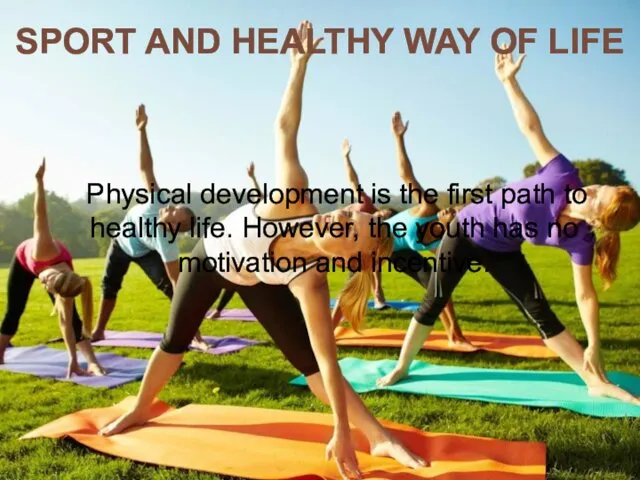 SPORT AND HEALTHY WAY OF LIFE Physical development is the first path to