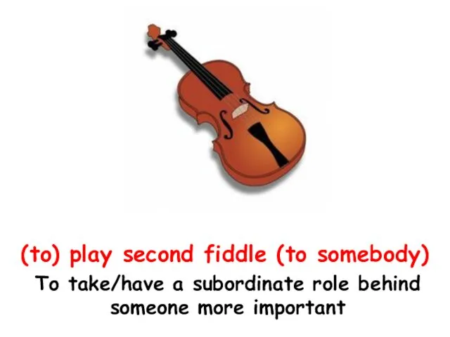 (to) play second fiddle (to somebody) To take/have a subordinate role behind someone more important